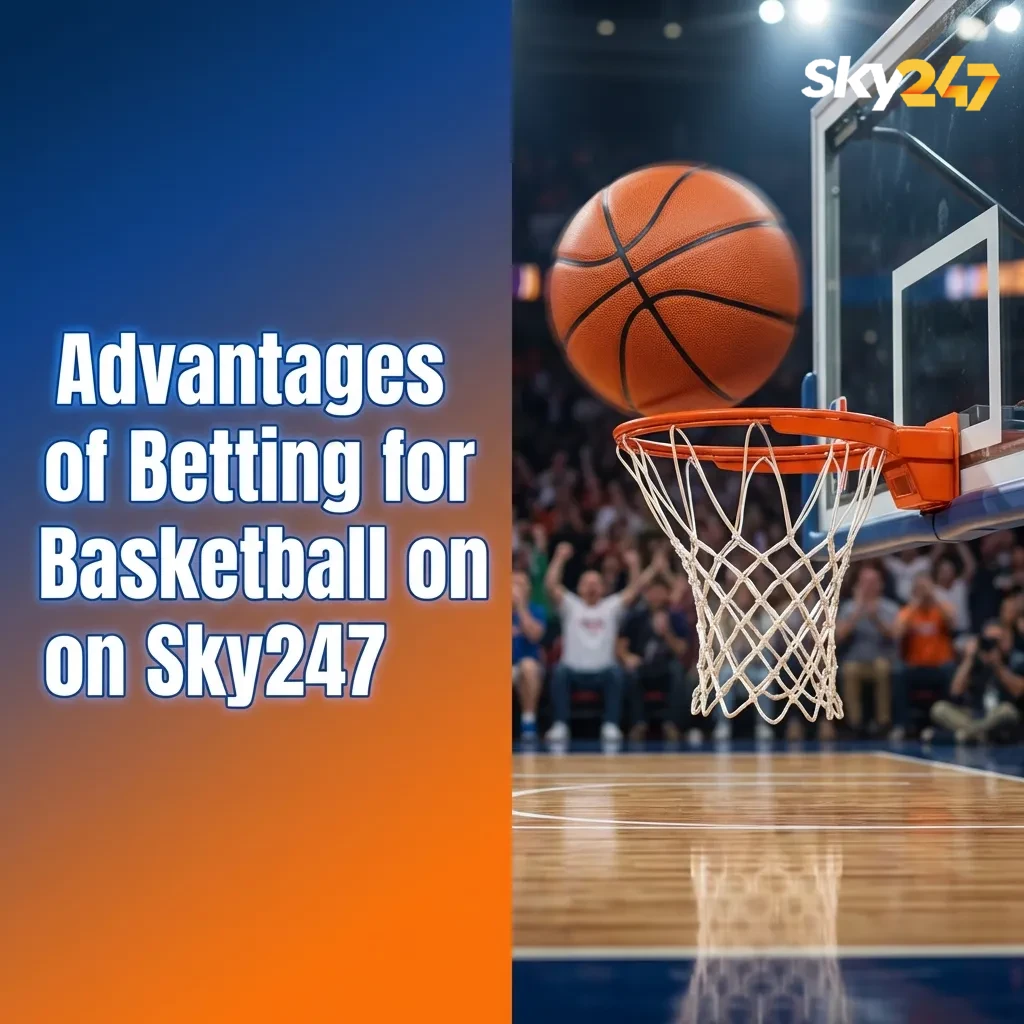Infographic titled “Advantages of Betting for Basketball on Sky247” listing features like live odds, mobile betting, local payments, cash-out